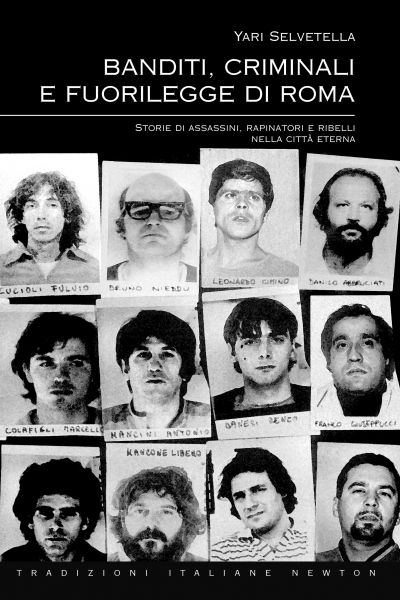 Banditi, criminali e fuorilegge di Roma Newton Compton Editori