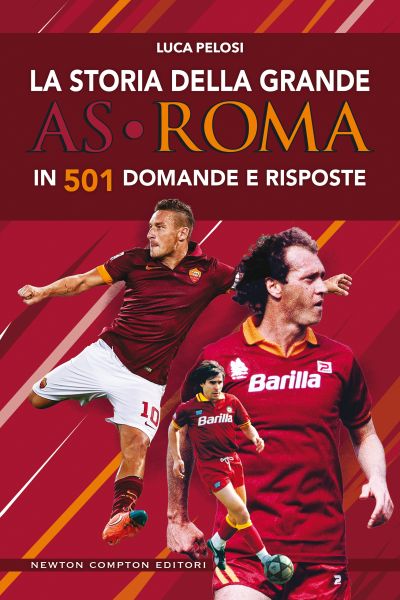 La storia della grande AS Roma in 501 domande e risposte - Newton ...