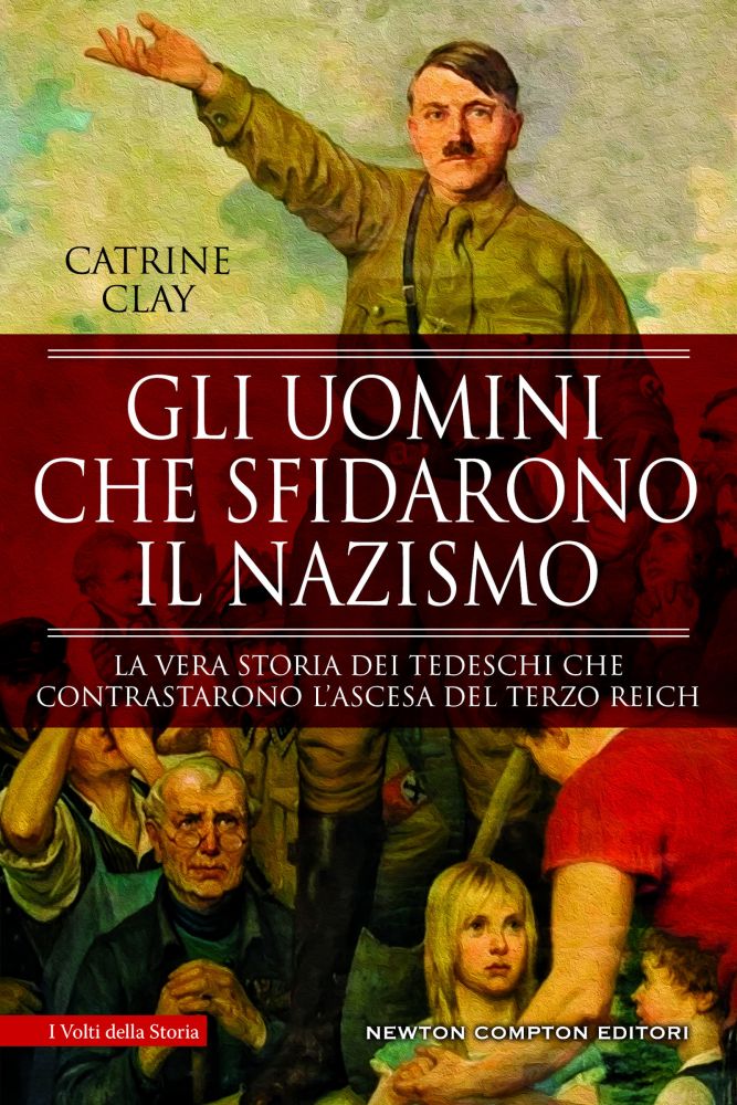 Gli uomini che sfidarono il nazismo - Newton Compton Editori