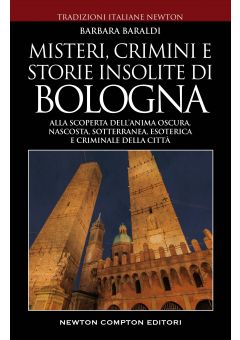 Misteri, crimini e storie insolite di Bologna