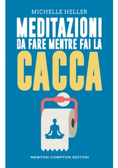 Meditazioni da fare mentre fai la cacca