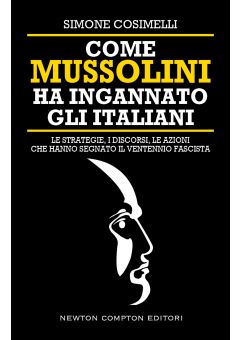 Come Mussolini ha ingannato gli Italiani
