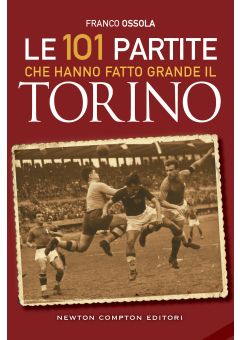 Le 101 partite che hanno fatto grande il Torino