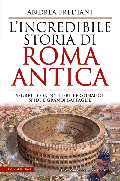 L'incredibile storia di Roma antica - Newton Compton Editori