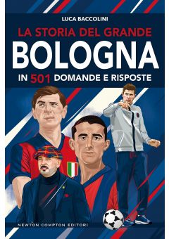 La storia del grande Bologna in 501 domande e risposte