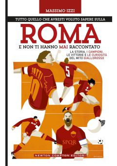 Tutto quello che avresti voluto sapere sulla Roma e non ti hanno mai raccontato