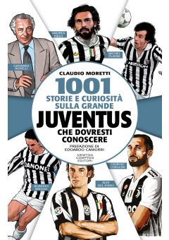 1001 storie e curiosità sulla grande Juventus che dovresti conoscere