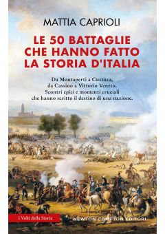 Le 50 battaglie che hanno fatto la storia d'Italia