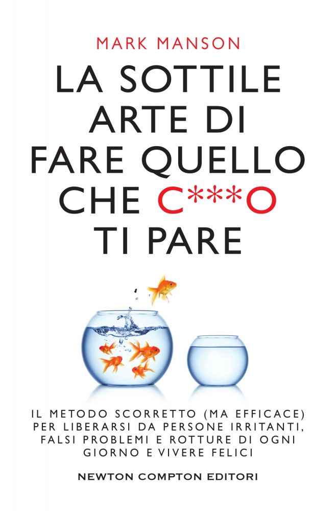 La sottile arte di fare quello che c***o ti pare Newton Compton Editori La sottile arte di fare quello che c***o ti pare Newton Compton Editori
