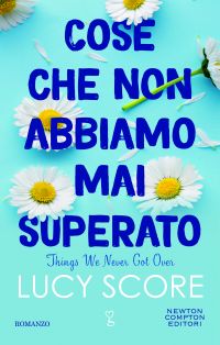 Newton Compton Editori :: «Things We Never Got Over» di Lucy Score dal 6  settembre in Italia